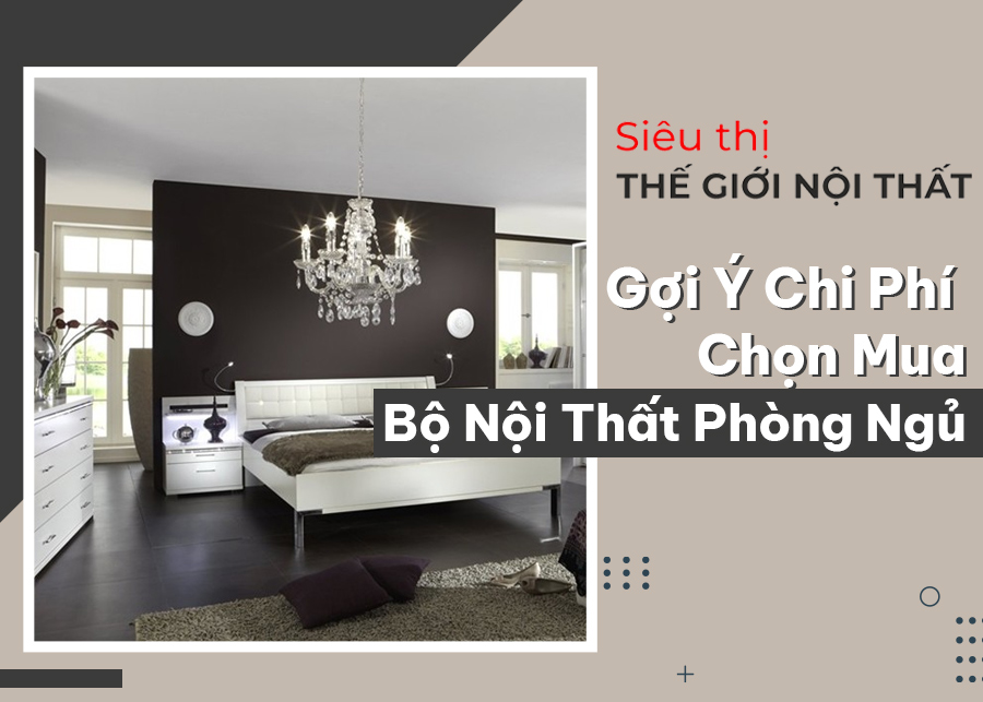 Gợi Ý Chi Phí Mua Trọn Bộ Nội Thất Phòng Ngủ