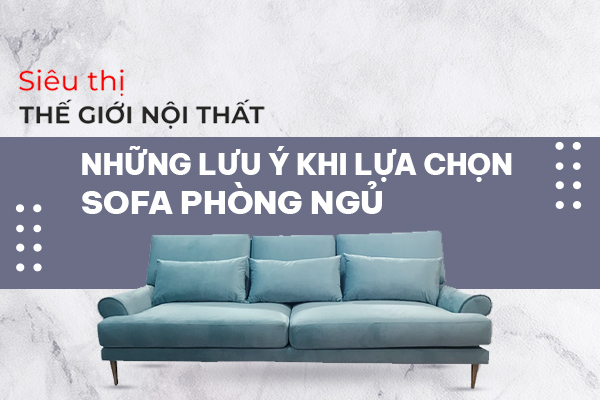 (Gợi ý) Cách Chọn Mua Ghế Sofa Để Phòng Ngủ Phù Hợp Nhất 