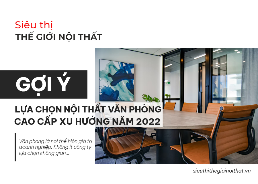 Các mẫu thiết kế nội thất văn phòng cao cấp năm 2022