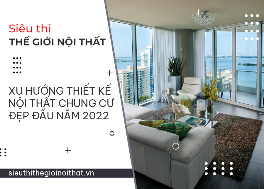 Xu Hướng Thiết Kế Nội Thất Chung Cư Đẹp Đầu Năm 2022