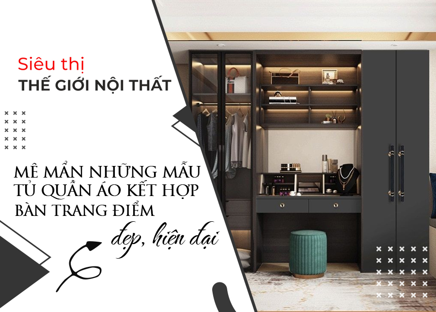 Mê Mẩn Những Mẫu Tủ Quần Áo Kết Hợp Bàn Trang Điểm Đẹp, Hiện đại