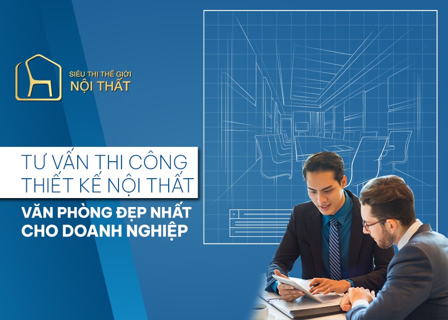 Nội thất văn phòng và tư vấn thiết kế nội thất văn phòng