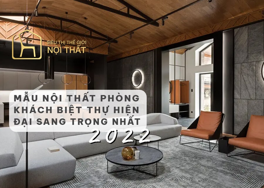 Top 10 mẫu nội thất phòng khách biệt thự hiện đại sang trọng