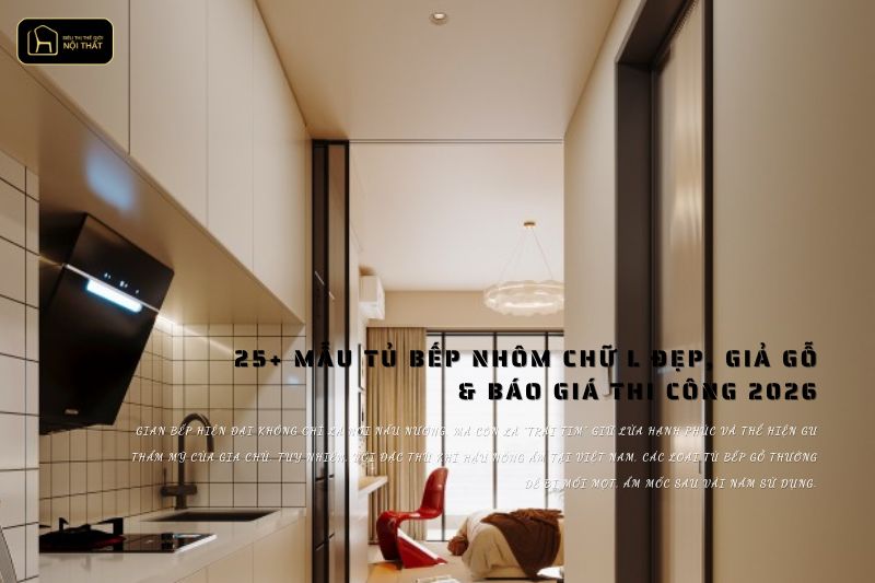 Mẫu Tủ Bếp Nhôm Chữ L Đẹp, Giả Gỗ & Báo Giá Thi Công 2026