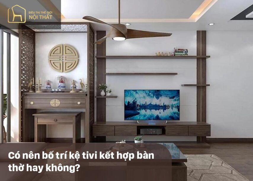 Giải đáp thắc mắc: Có nên bố trí kệ tivi kết hợp bàn thờ hay không?