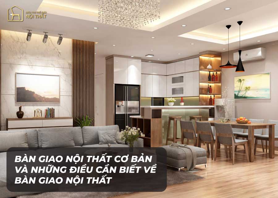 Bàn giao nội thất cơ bản và những điều cần biết về bàn giao nội thất