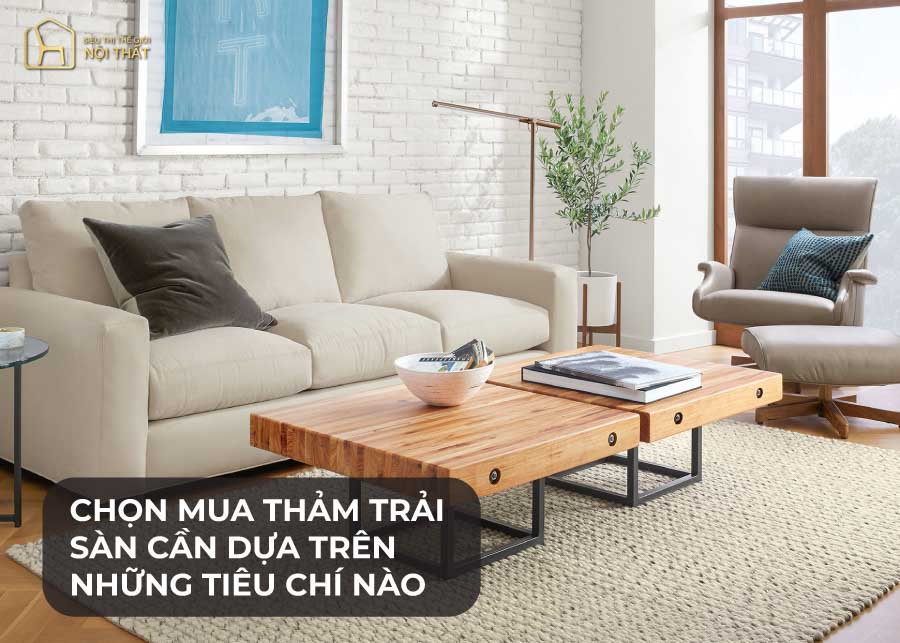 Chọn mua thảm trải sàn cần dựa trên 6 tiêu chí nào?