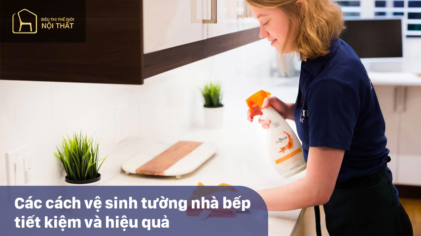 Các cách vệ sinh tường nhà bếp tiết kiệm và hiệu quả