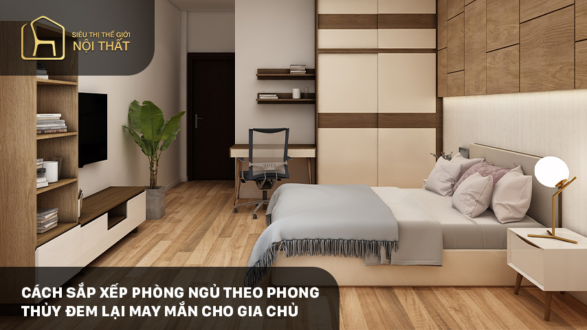 Cách sắp xếp phòng ngủ theo phong thủy đem lại may mắn cho gia chủ