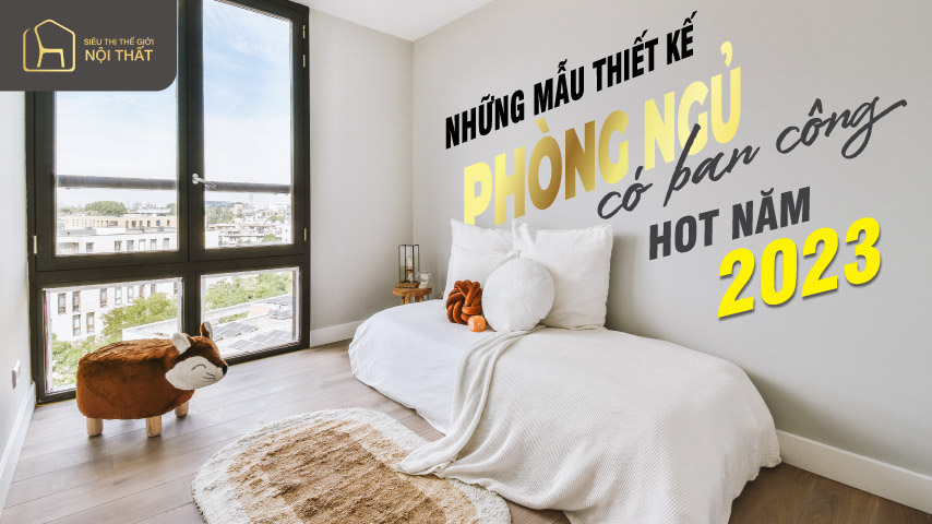Những mẫu thiết kế phòng ngủ có ban công cực hot năm 2023