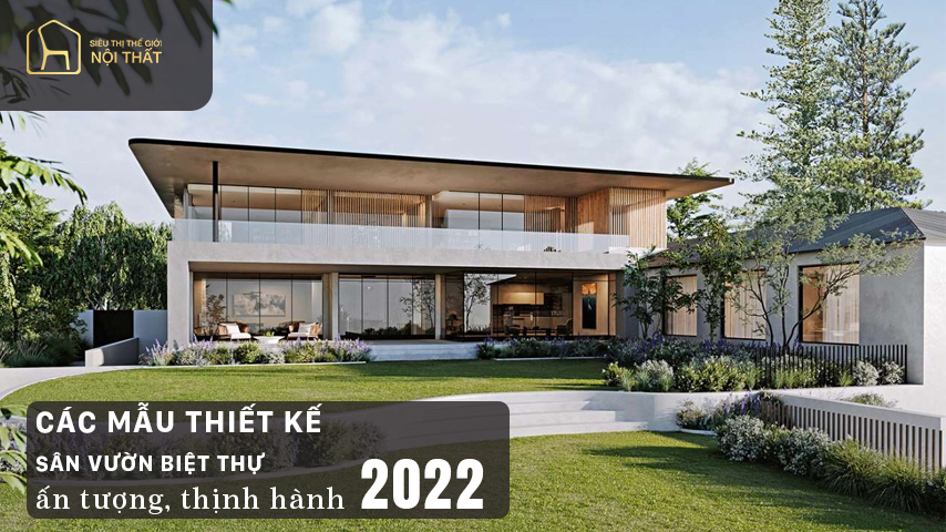 Các mẫu thiết kế sân vườn biệt thự ấn tượng, thịnh hành nhất 2022