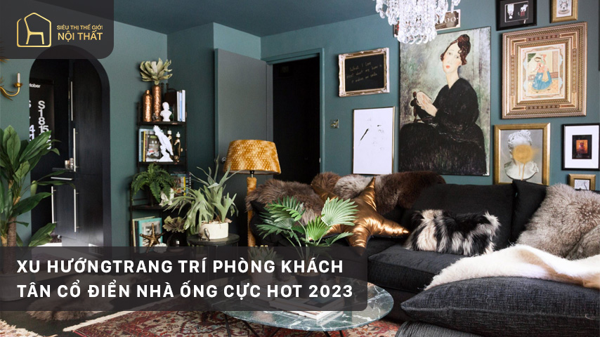 Xu hướng trang trí phòng khách tân cổ điển nhà ống hot năm 2023