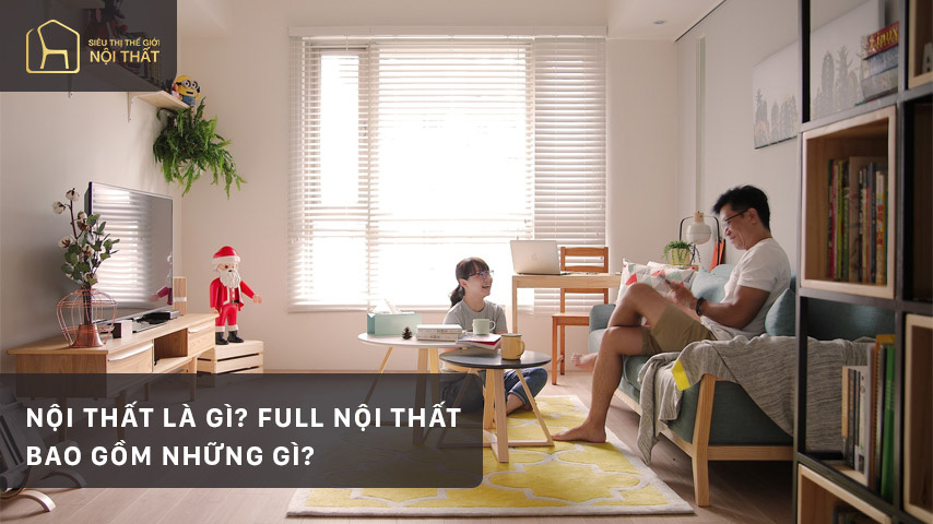 Nội thất là gì? Full nội thất bao gồm những gì?