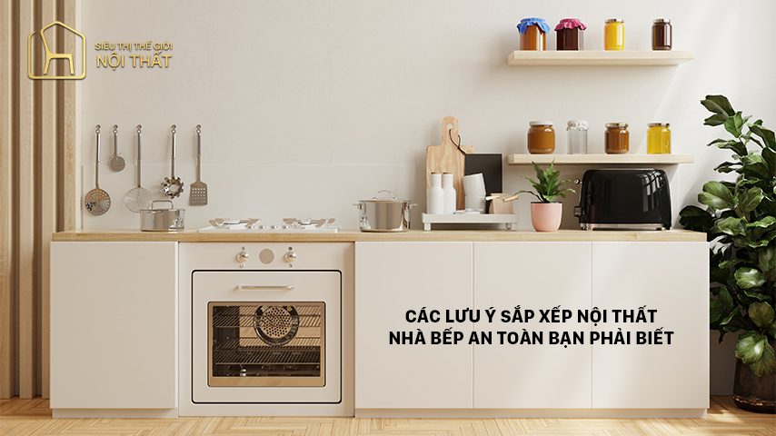 Các lưu ý sắp xếp nội thất nhà bếp an toàn bạn phải biết