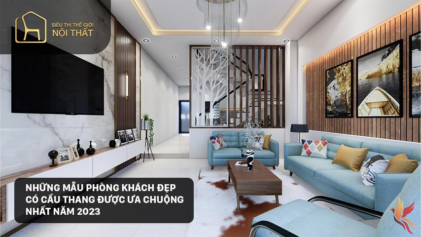 Những mẫu phòng khách đẹp có cầu thang được ưa chuộng nhất năm 2023