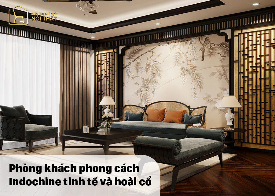Phòng khách phong cách Indochine tinh tế và hoài cổ