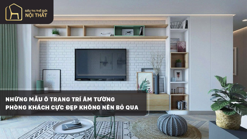 Những mẫu ô trang trí âm tường phòng khách cực đẹp