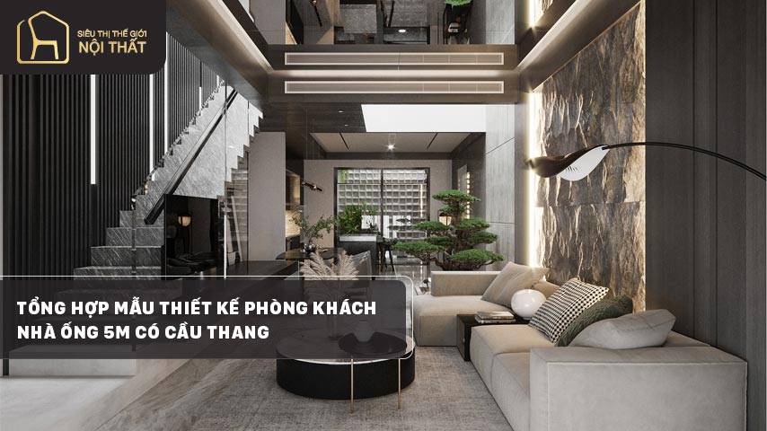 Tổng hợp mẫu thiết kế phòng khách nhà ống 5m có cầu thang