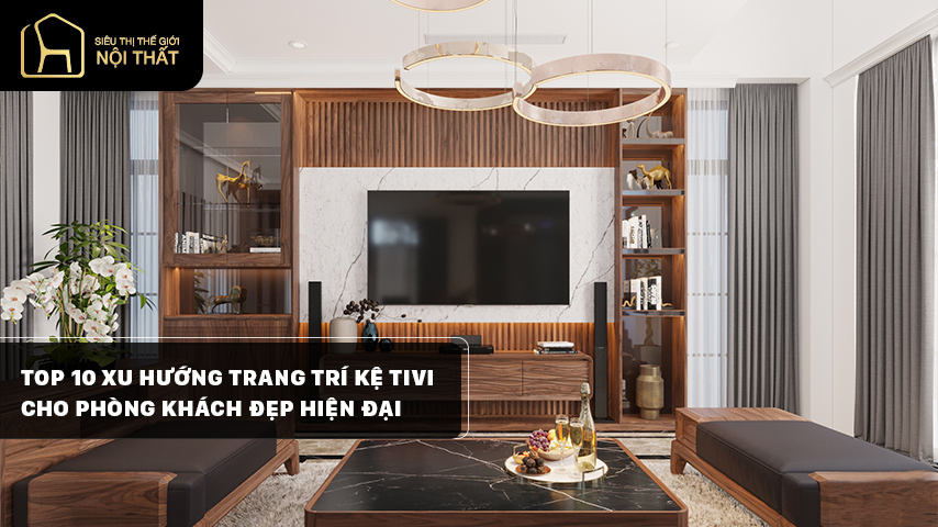 Top 10 xu hướng trang trí kệ tivi cho phòng khách đẹp hiện đại