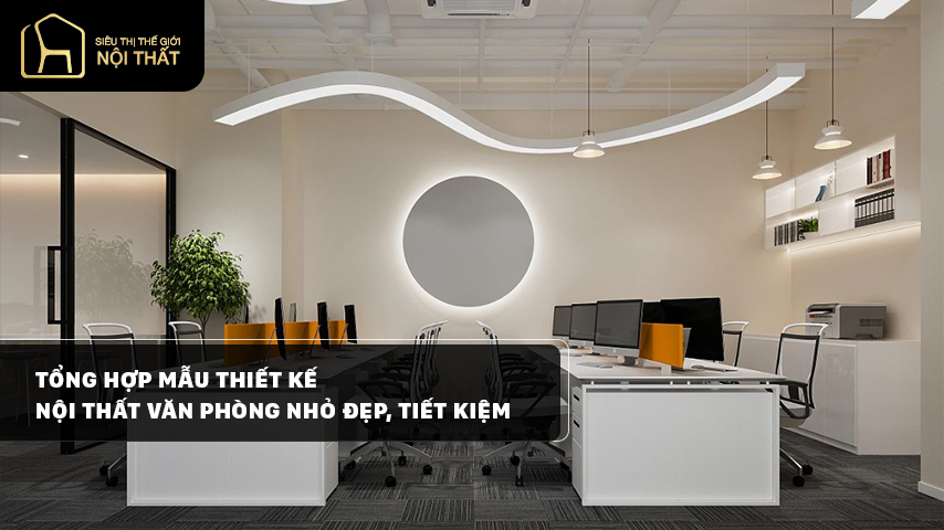 Tổng hợp mẫu thiết kế văn phòng nhỏ tiết kiệm