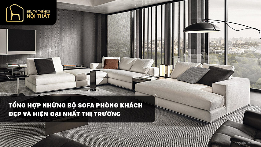 Tổng hợp những bộ sofa phòng khách đẹp và hiện đại nhất thị trường