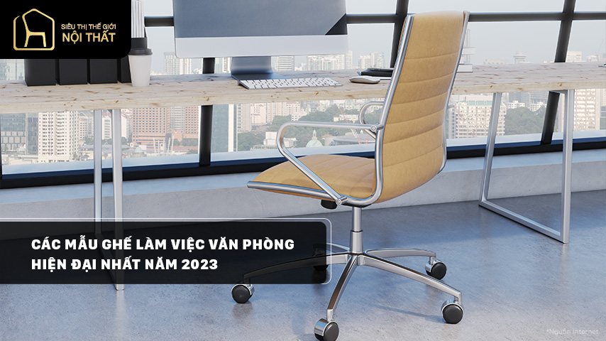 Các mẫu ghế làm việc văn phòng hiện đại nhất năm 2023