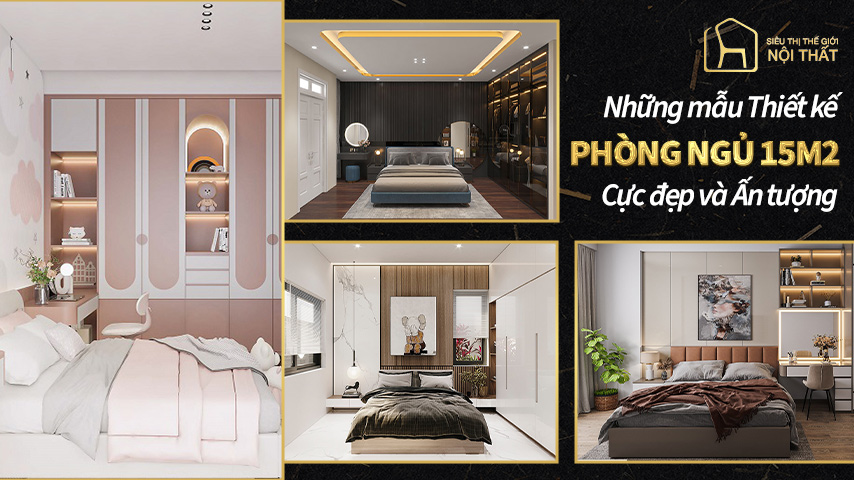 Tổng hợp những mẫu thiết kế phòng ngủ 15m2 cực đẹp và ấn tượng