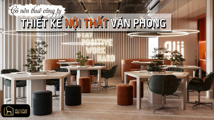 Có nên thuê công ty thiết kế nội thất văn phòng